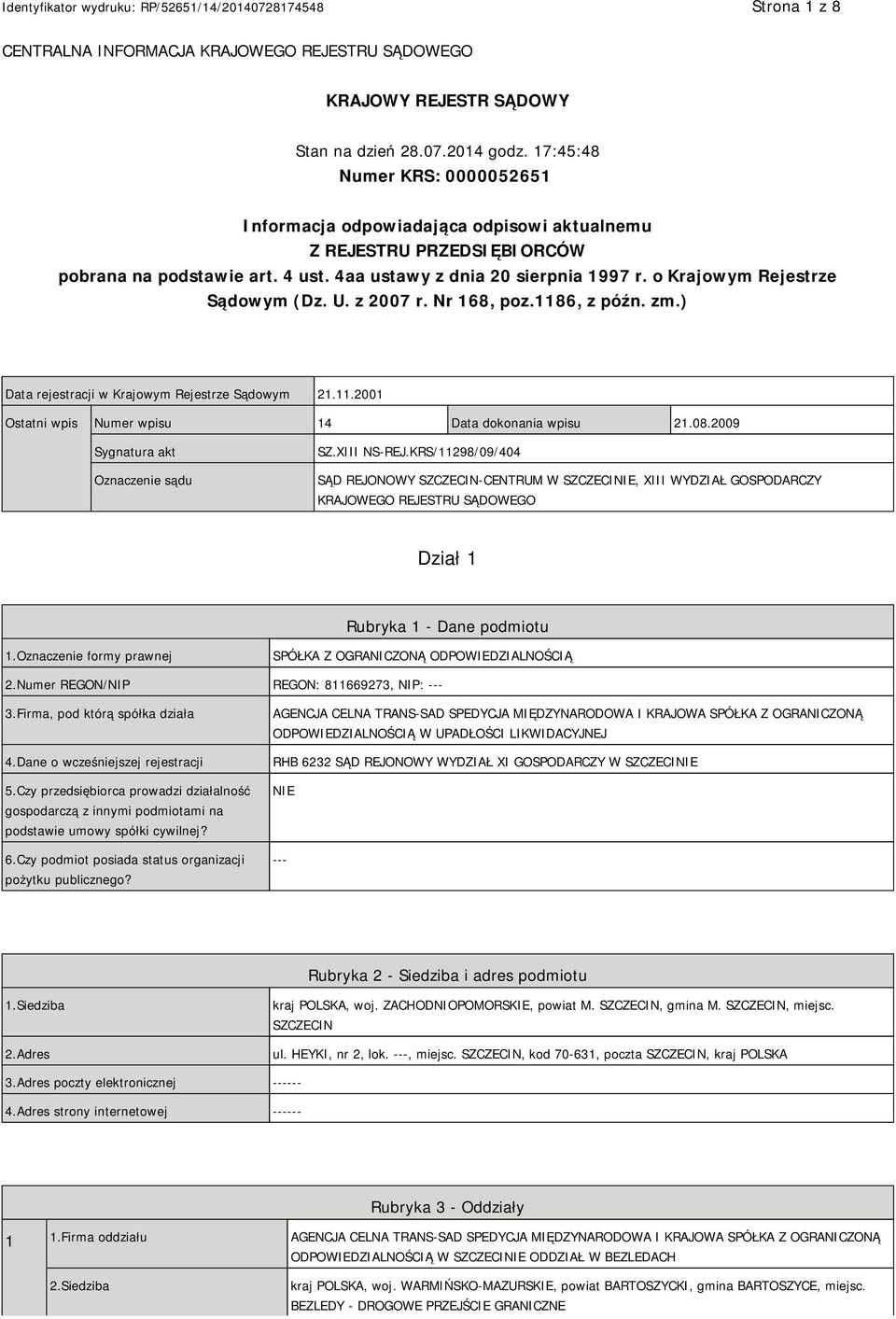 o Krajowym Rejestrze Sądowym (Dz. U. z 2007 r. Nr 168, poz.1186, z późn. zm.) Data rejestracji w Krajowym Rejestrze Sądowym 21.11.2001 Ostatni wpis Numer wpisu 14 Data dokonania wpisu 21.08.