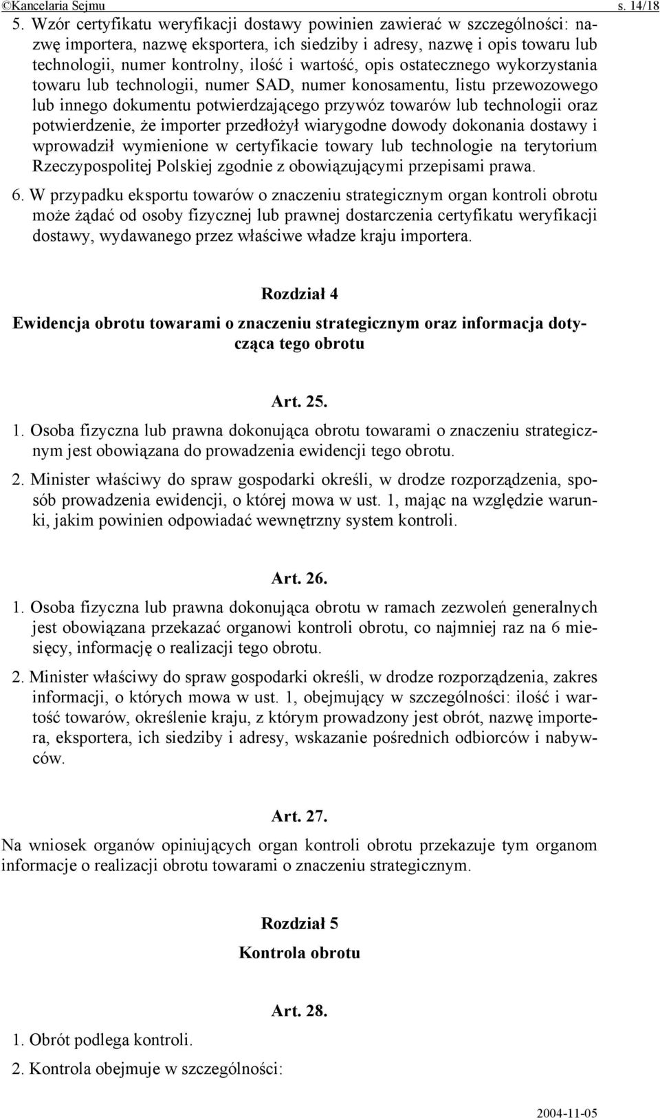 wartość, opis ostatecznego wykorzystania towaru lub technologii, numer SAD, numer konosamentu, listu przewozowego lub innego dokumentu potwierdzającego przywóz towarów lub technologii oraz