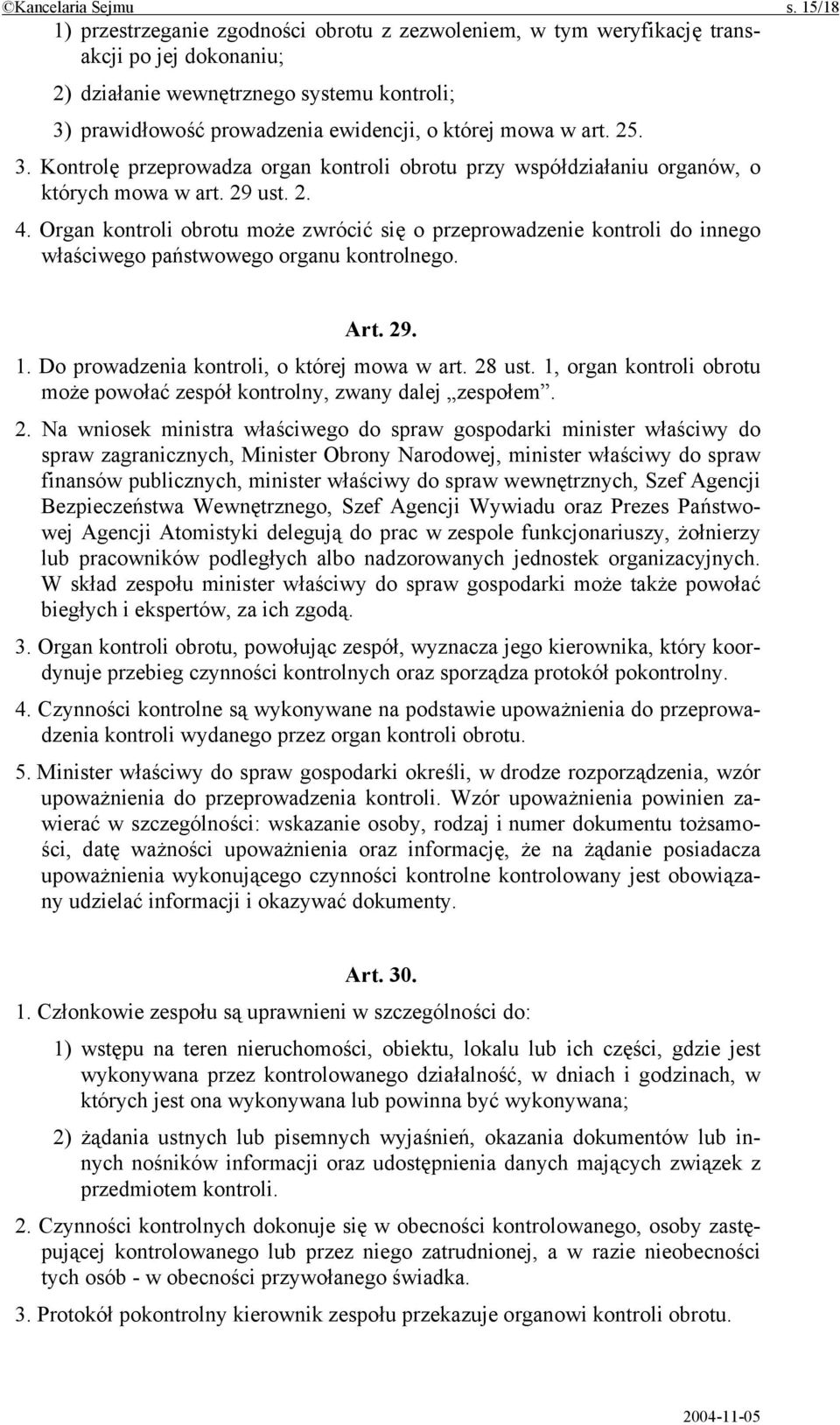 w art. 25. 3. Kontrolę przeprowadza organ kontroli obrotu przy współdziałaniu organów, o których mowa w art. 29 ust. 2. 4.