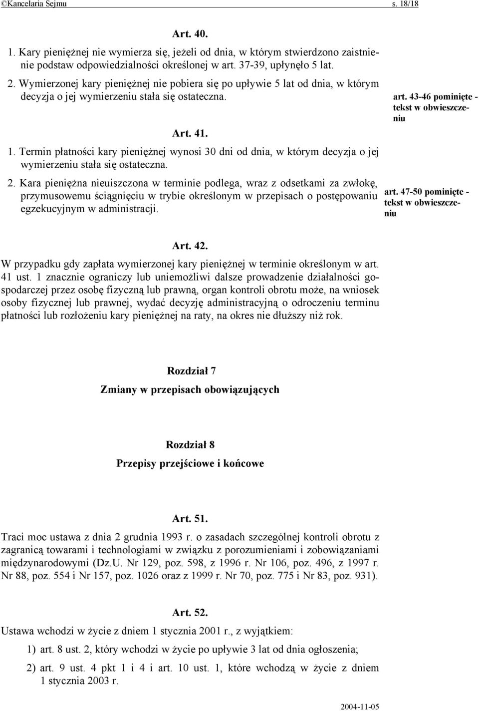 Termin płatności kary pieniężnej wynosi 30 dni od dnia, w którym decyzja o jej wymierzeniu stała się ostateczna. 2.