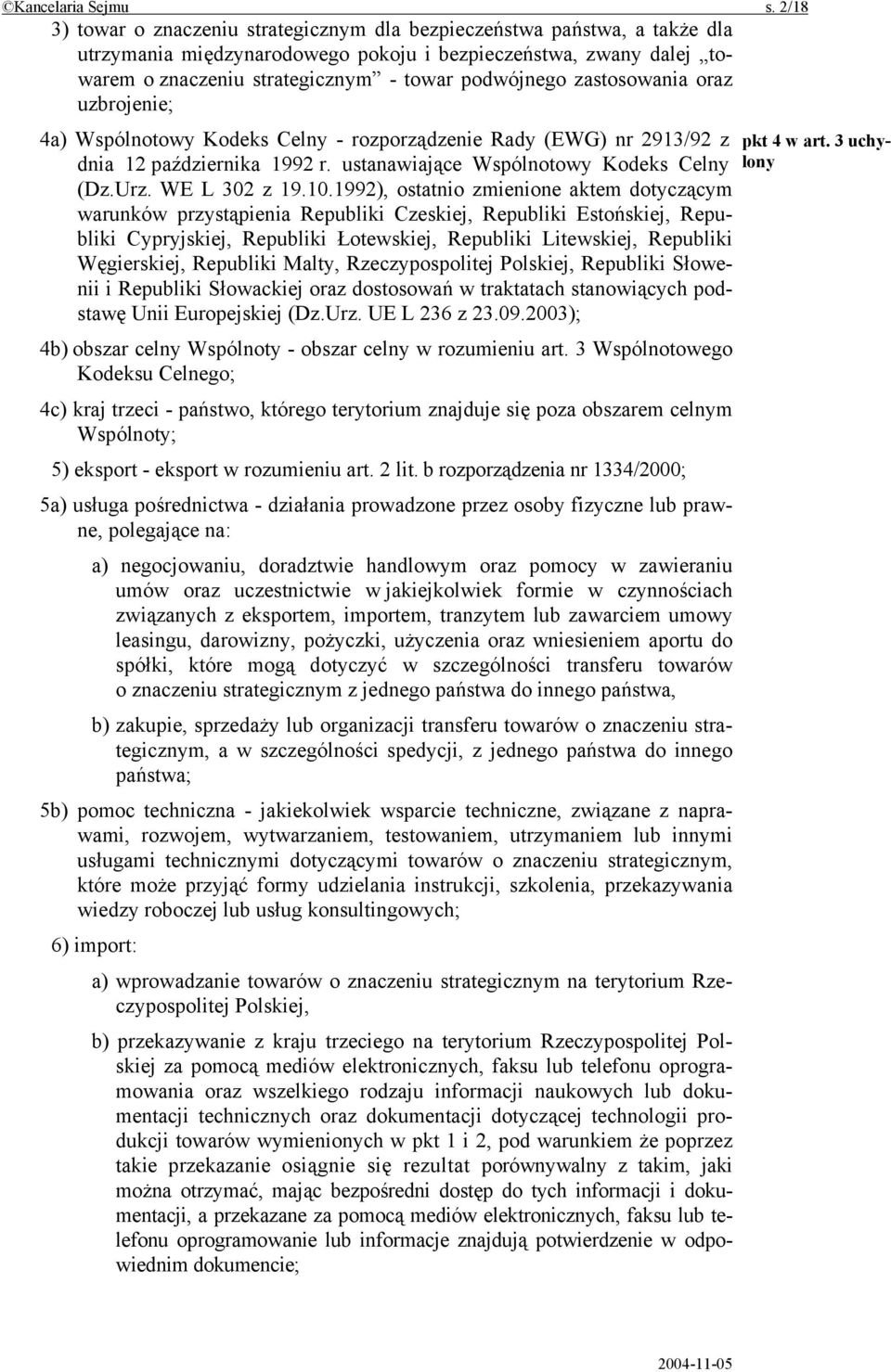 zastosowania oraz uzbrojenie; 4a) Wspólnotowy Kodeks Celny - rozporządzenie Rady (EWG) nr 2913/92 z dnia 12 października 1992 r. ustanawiające Wspólnotowy Kodeks Celny (Dz.Urz. WE L 302 z 19.10.