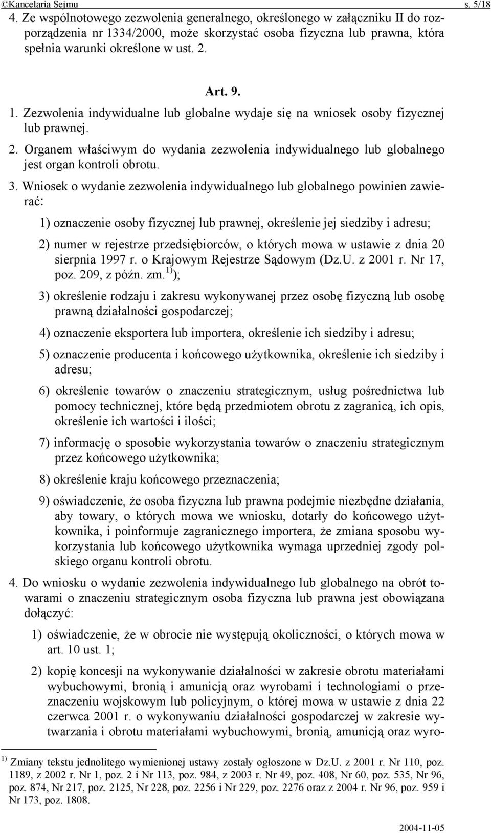 2. Organem właściwym do wydania zezwolenia indywidualnego lub globalnego jest organ kontroli obrotu. 3.