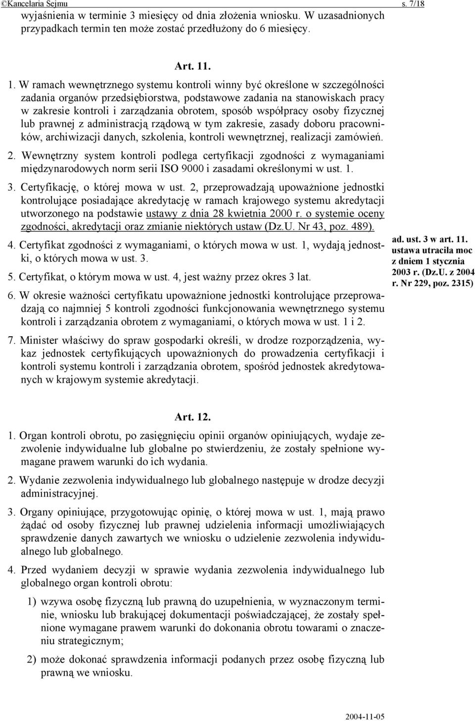 sposób współpracy osoby fizycznej lub prawnej z administracją rządową w tym zakresie, zasady doboru pracowników, archiwizacji danych, szkolenia, kontroli wewnętrznej, realizacji zamówień. 2.