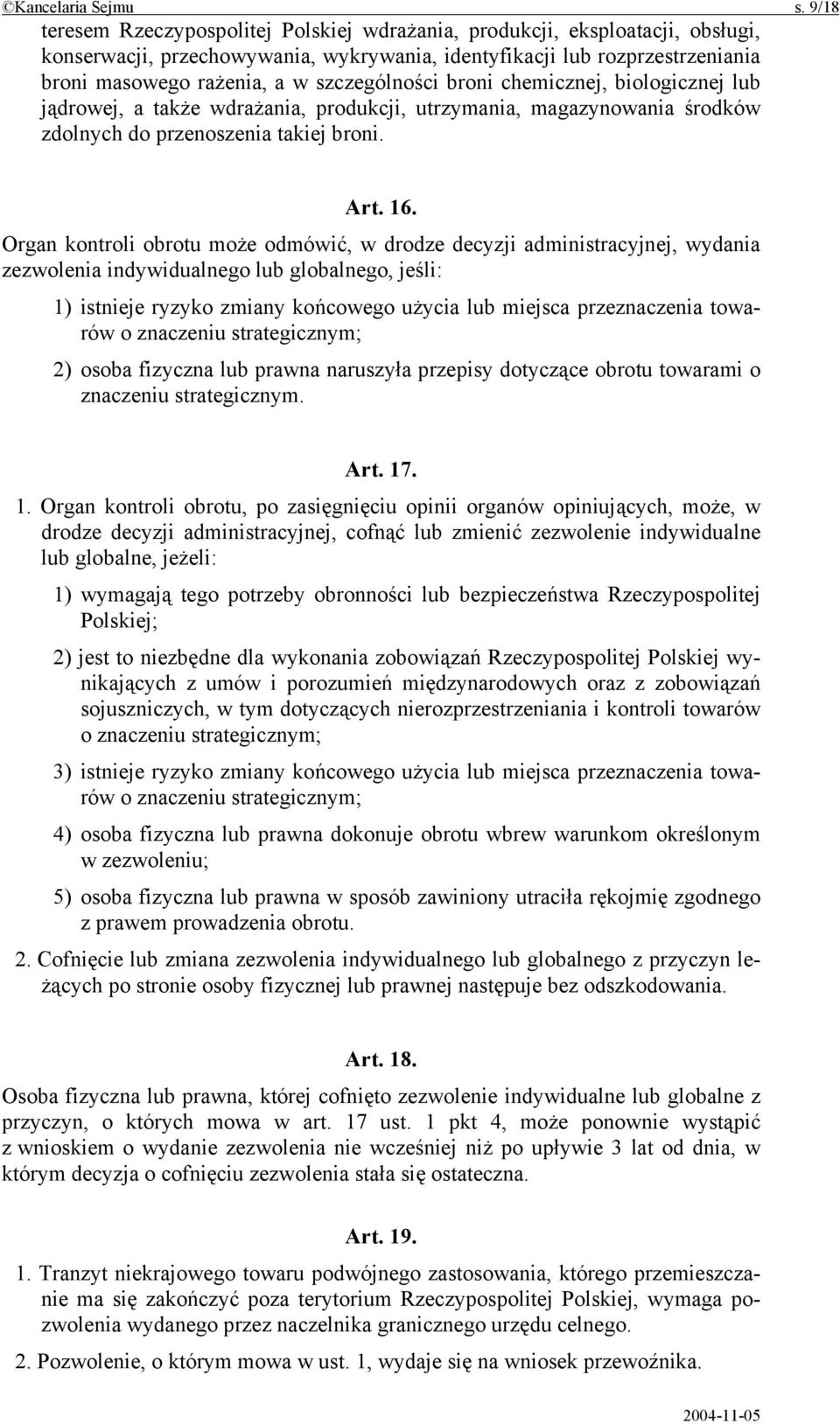 szczególności broni chemicznej, biologicznej lub jądrowej, a także wdrażania, produkcji, utrzymania, magazynowania środków zdolnych do przenoszenia takiej broni. Art. 16.