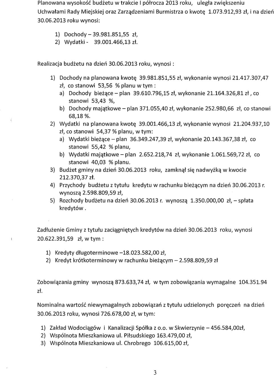 417.307A7 zł} co stanowi 53}56 % planu w tym: a) Dochody bieżące - plan 39.610.796}15 zł, wykonanie 21.164.326}81 zł} co stanowi 53A3 %} b) Dochody majątkowe - plan 371.055AO zł} wykonanie 252.