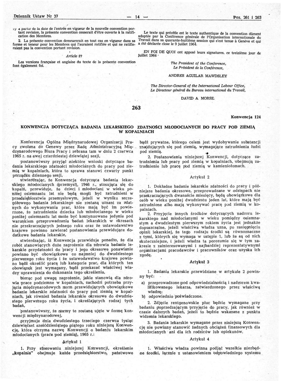 La presente' convention demeurerait en tout cas en vigl,leur dans sa ranne et teneur pour les Membres qui l'auraient ratifiee et qui ne ratifie r3.ient pas la convention portant revision.