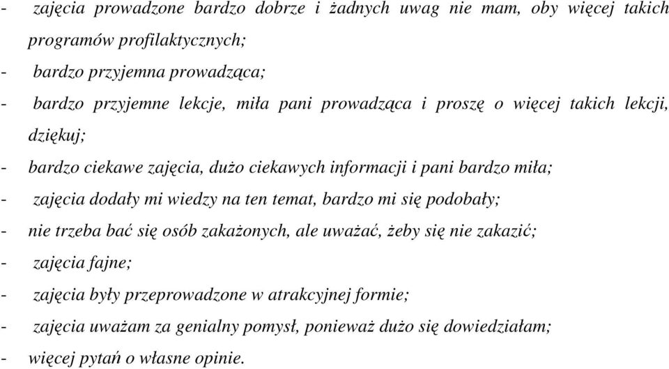 miła; - zajęcia dodały mi wiedzy na ten temat, bardzo mi się podobały; - nie trzeba bać się osób zakaŝonych, ale uwaŝać, Ŝeby się nie zakazić; -