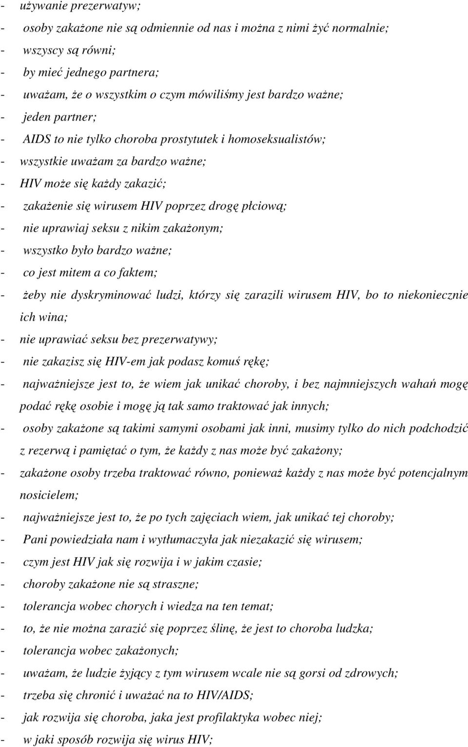 płciową; - nie uprawiaj seksu z nikim zakaŝonym; - wszystko było bardzo waŝne; - co jest mitem a co faktem; - Ŝeby nie dyskryminować ludzi, którzy się zarazili wirusem HIV, bo to niekoniecznie ich