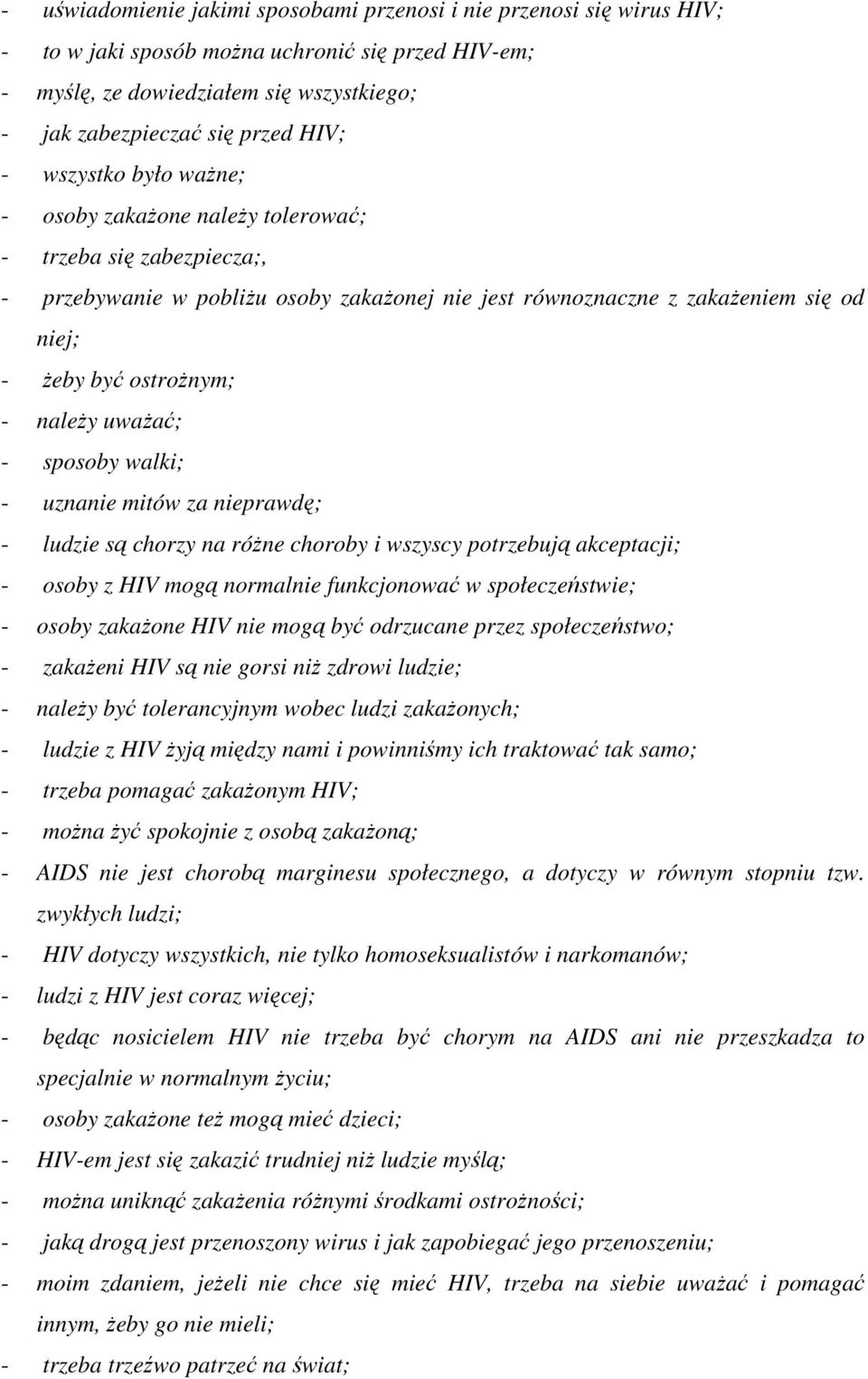 naleŝy uwaŝać; - sposoby walki; - uznanie mitów za nieprawdę; - ludzie są chorzy na róŝne choroby i wszyscy potrzebują akceptacji; - osoby z HIV mogą normalnie funkcjonować w społeczeństwie; - osoby