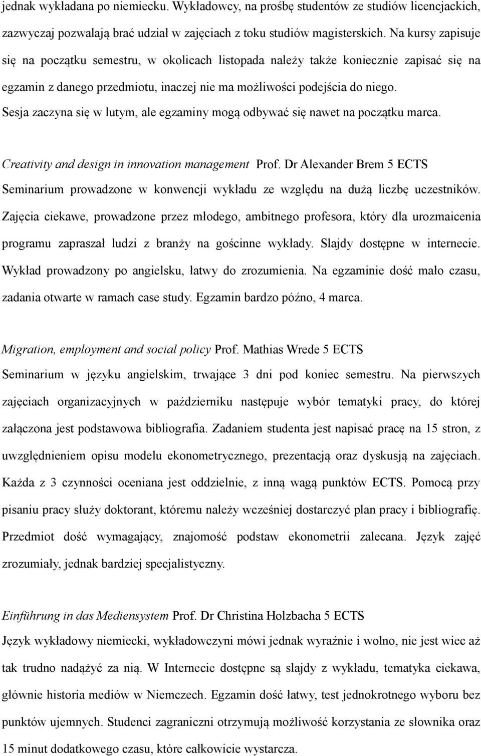 Sesja zaczyna się w lutym, ale egzaminy mogą odbywać się nawet na początku marca. Creativity and design in innovation management Prof.