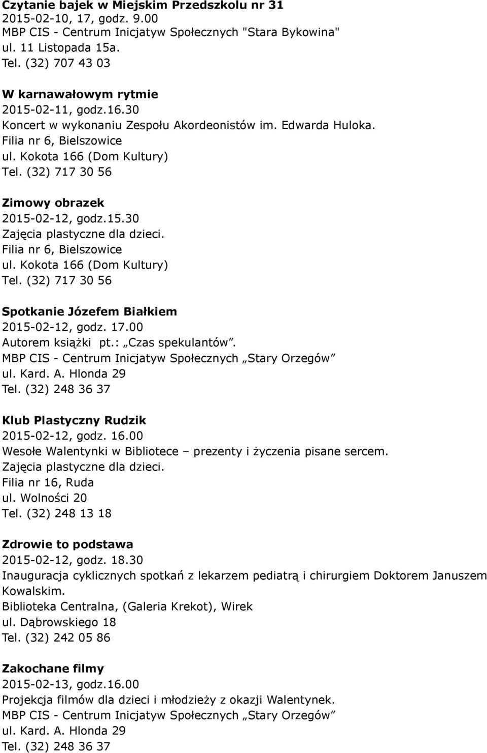17.00 Autorem książki pt.: Czas spekulantów. Klub Plastyczny Rudzik 2015-02-12, godz. 16.00 Wesołe Walentynki w Bibliotece prezenty i życzenia pisane sercem. Zajęcia plastyczne dla dzieci.