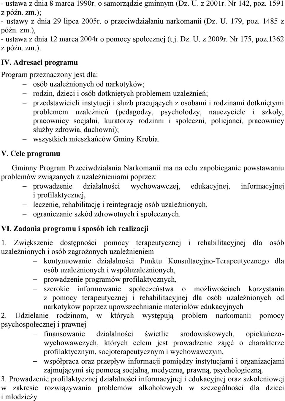 Adresaci programu Program przeznaczony jest dla: osób uzależnionych od narkotyków; rodzin, dzieci i osób dotkniętych problemem uzależnień; przedstawicieli instytucji i służb pracujących z osobami i