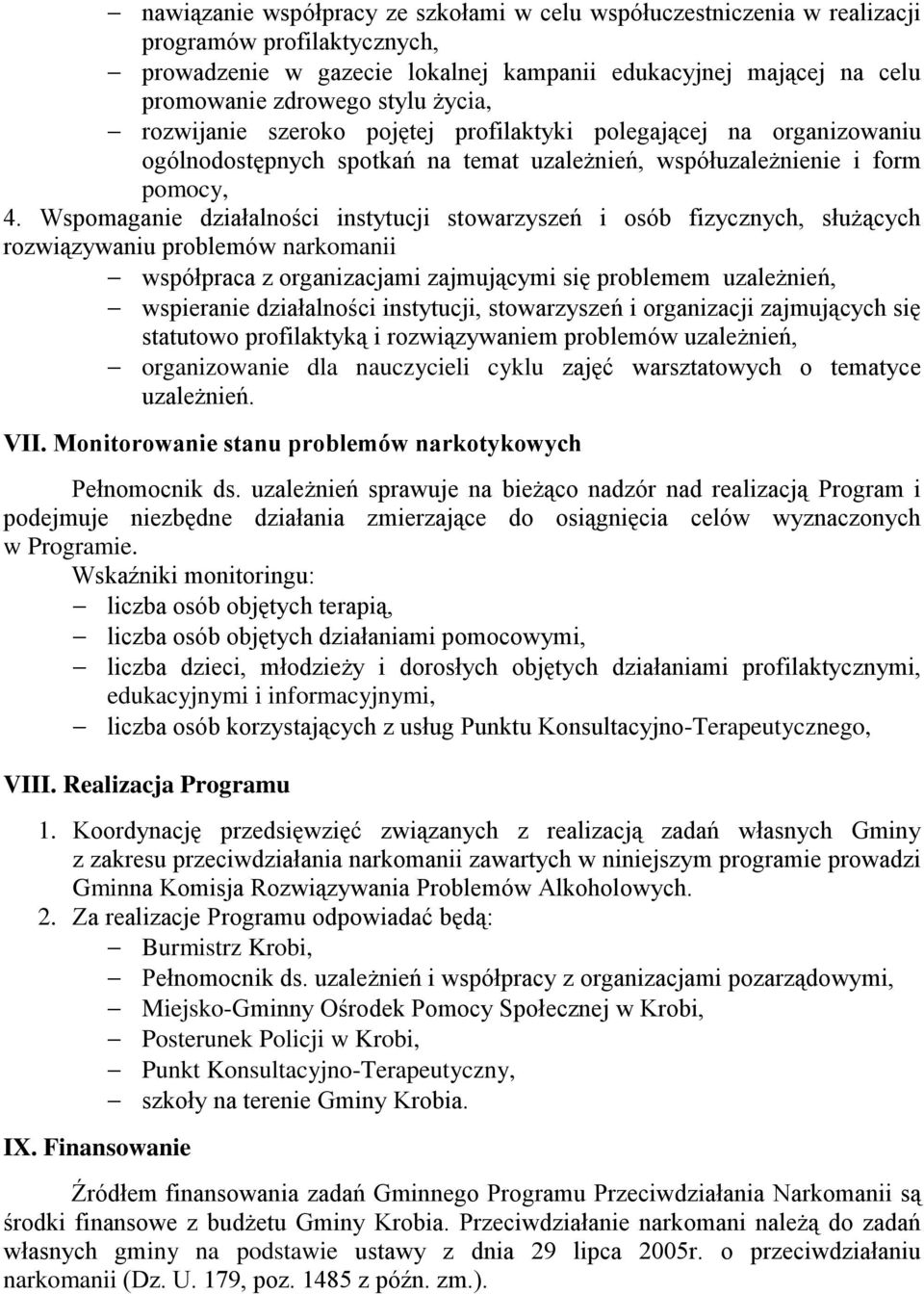 Wspomaganie działalności instytucji stowarzyszeń i osób fizycznych, służących rozwiązywaniu problemów narkomanii współpraca z organizacjami zajmującymi się problemem uzależnień, wspieranie