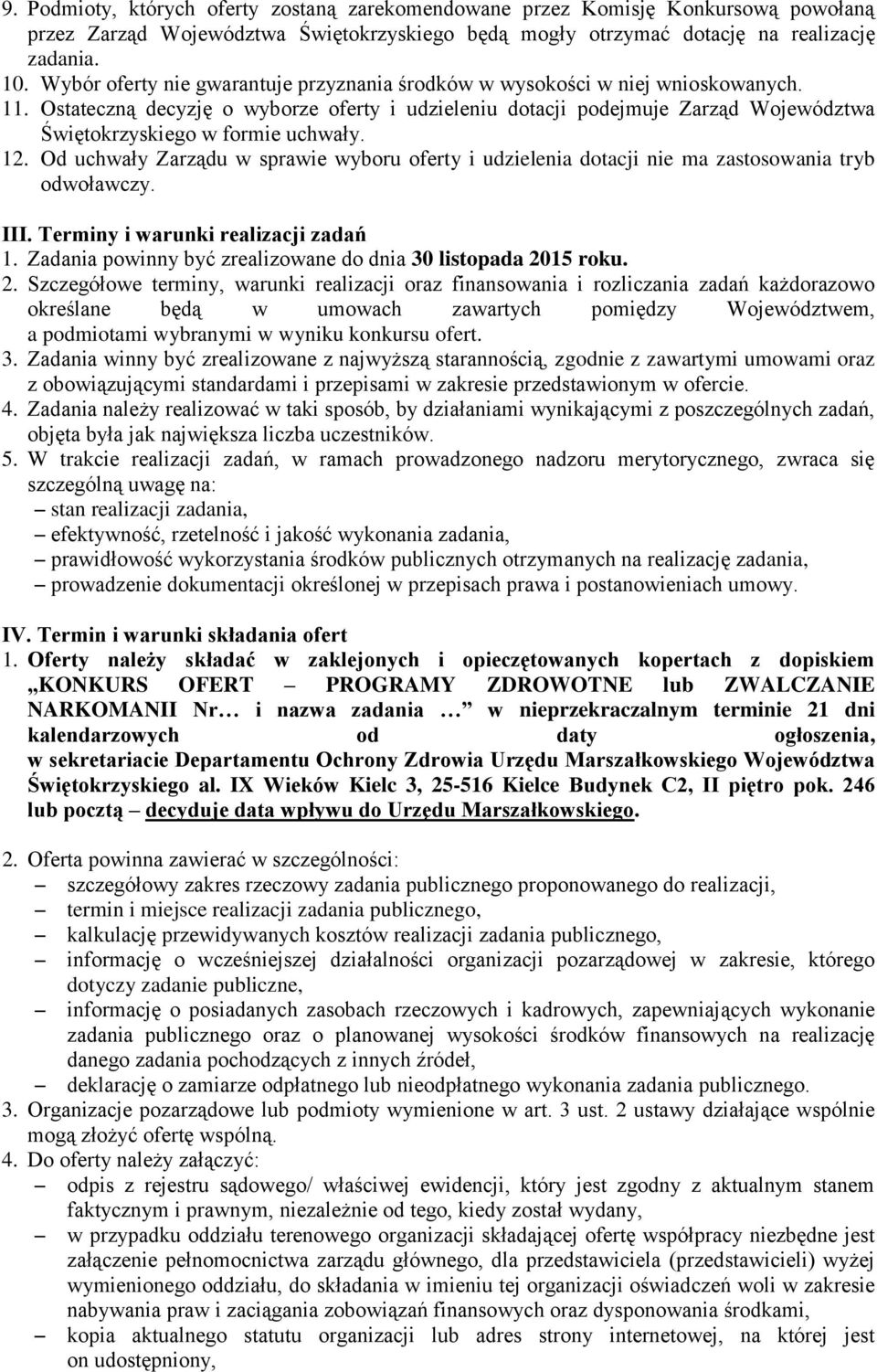 Ostateczną decyzję o wyborze oferty i udzieleniu dotacji podejmuje Zarząd Województwa Świętokrzyskiego w formie uchwały. 12.