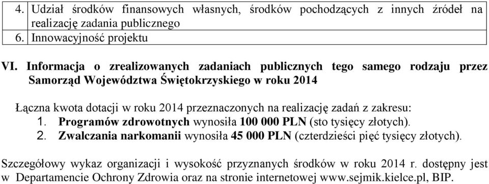 przeznaczonych na realizację zadań z zakresu: 1. Programów zdrowotnych wynosiła 100 000 PLN (sto tysięcy złotych). 2.