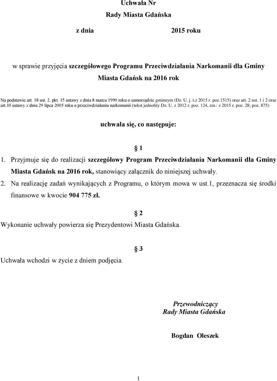 10 ustawy z dnia 29 lipca 2005 roku o przeciwdziałaniu narkomanii (tekst jednolity Dz. U. z 2012 r. poz. 124, zm.: z 2015 r. poz. 28; poz. 875) uchwala się, co następuje: 1 1.