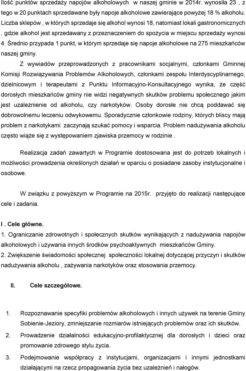 Średnio przypada 1 punkt, w którym sprzedaje się napoje alkoholowe na 275 mieszkańców naszej gminy.