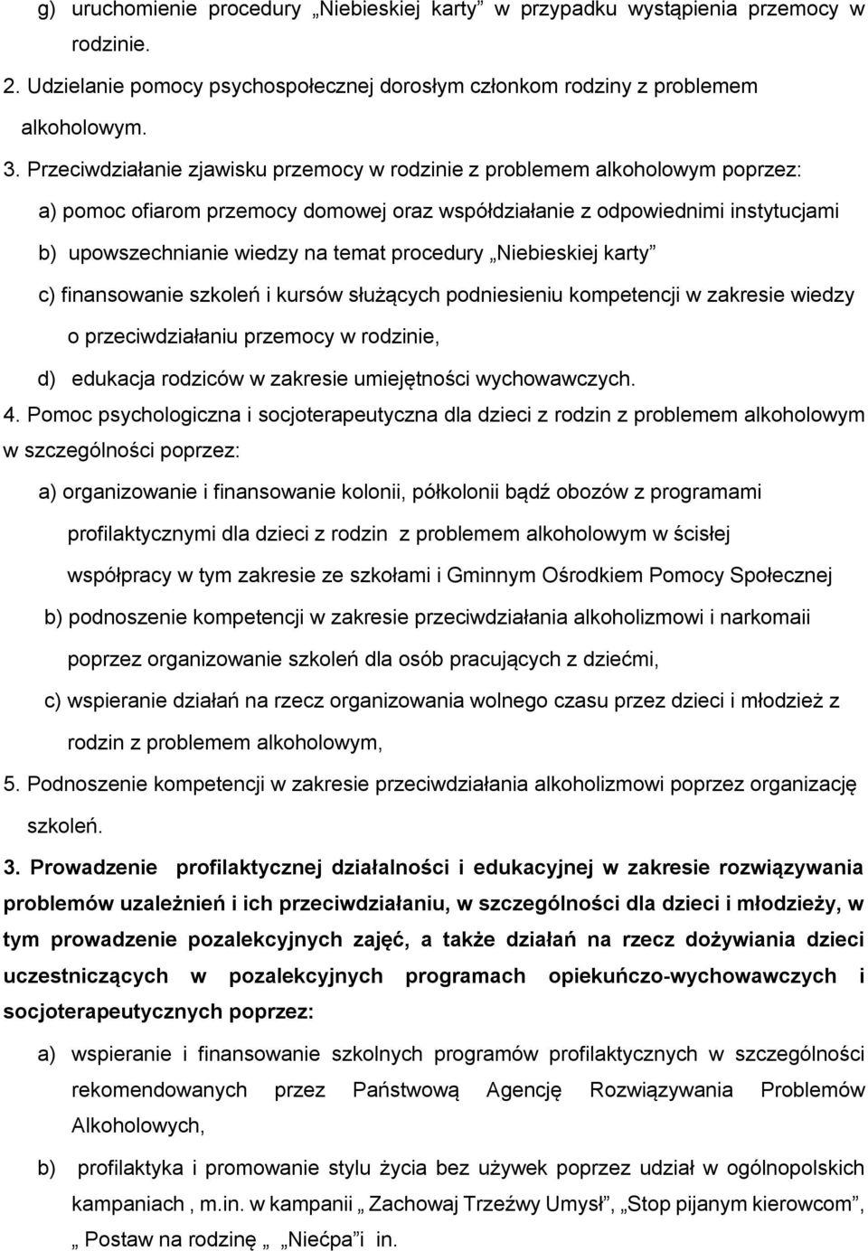 procedury Niebieskiej karty c) finansowanie szkoleń i kursów służących podniesieniu kompetencji w zakresie wiedzy o przeciwdziałaniu przemocy w rodzinie, d) edukacja rodziców w zakresie umiejętności