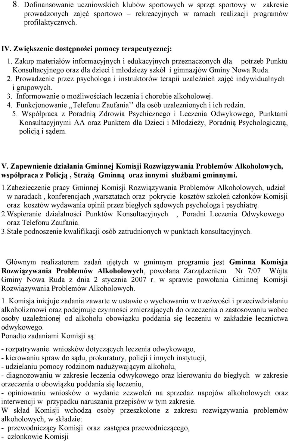 Zakup materiałów informacyjnych i edukacyjnych przeznaczonych dla potrzeb Punktu Konsultacyjnego oraz dla dzieci i młodzieży szkół i gimnazjów Gminy Nowa Ruda. 2.