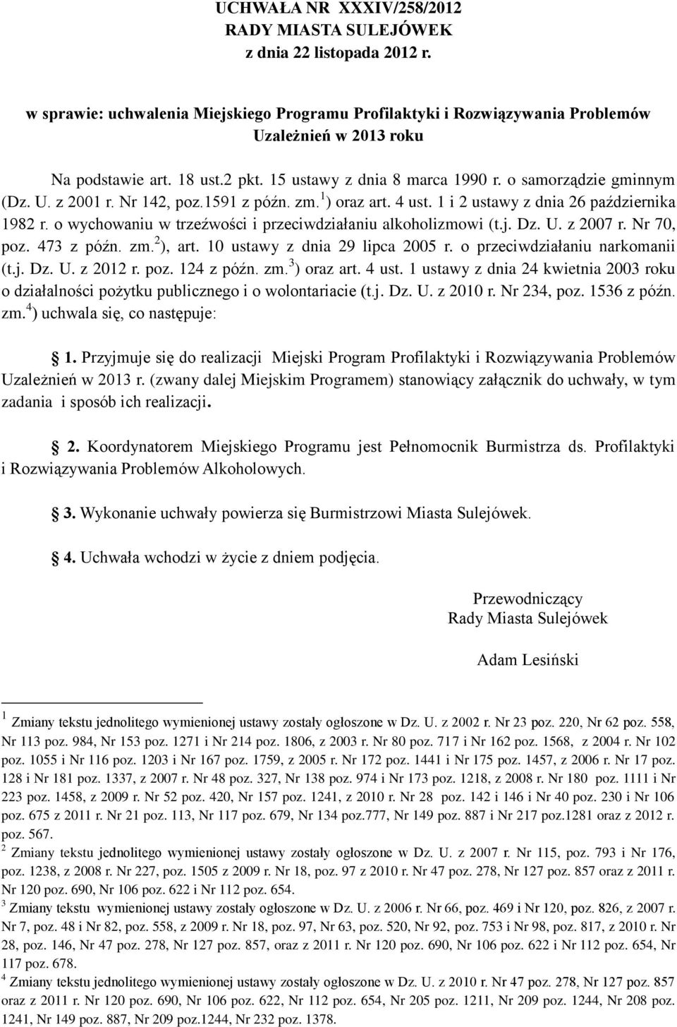 o wychowaniu w trzeźwości i przeciwdziałaniu alkoholizmowi (t.j. Dz. U. z 2007 r. Nr 70, poz. 473 z późn. zm. 2 ), art. 10 ustawy z dnia 29 lipca 2005 r. o przeciwdziałaniu narkomanii (t.j. Dz. U. z 2012 r.