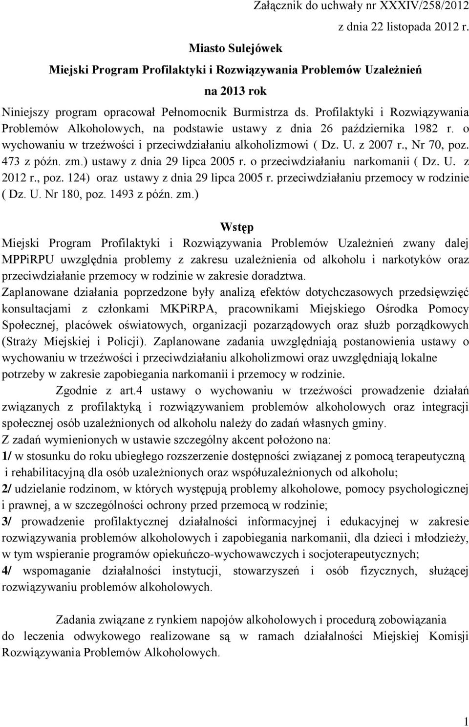 Profilaktyki i Rozwiązywania Problemów Alkoholowych, na podstawie ustawy z dnia 26 października 1982 r. o wychowaniu w trzeźwości i przeciwdziałaniu alkoholizmowi ( Dz. U. z 2007 r., Nr 70, poz.
