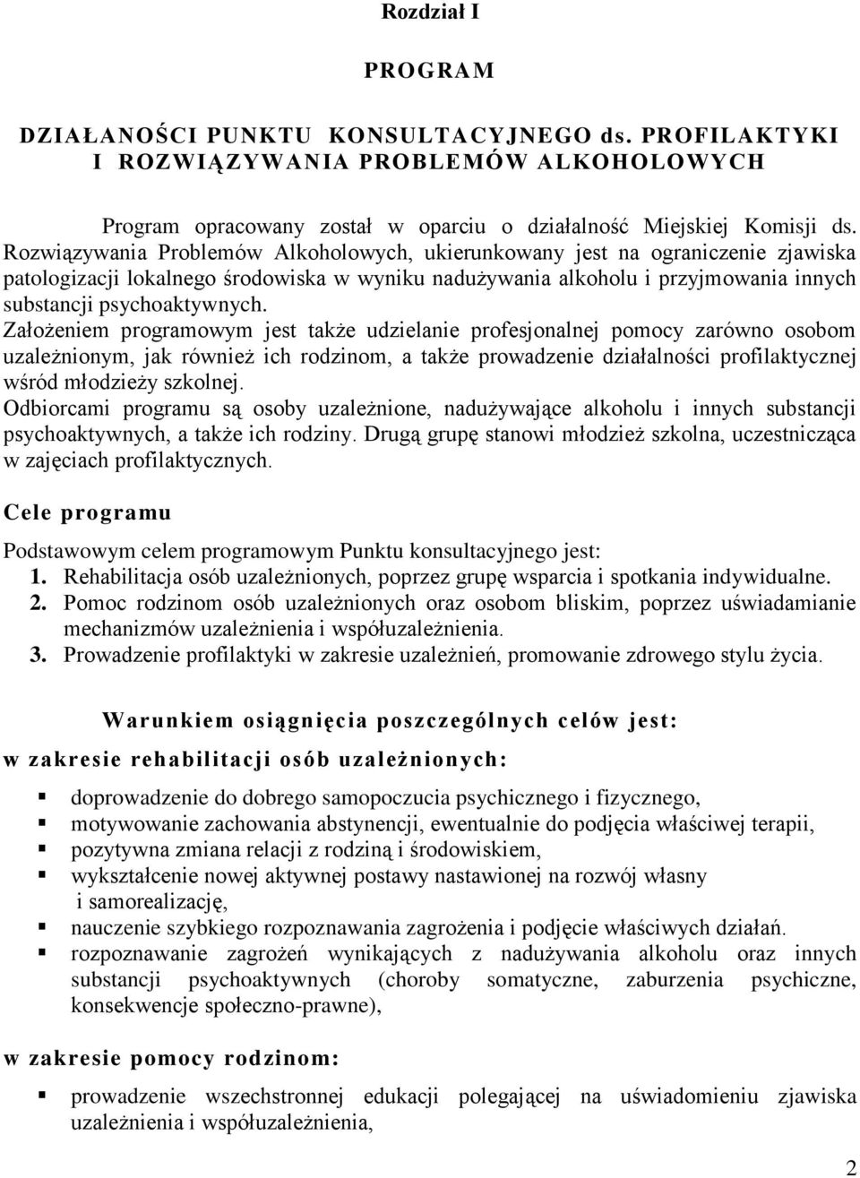 Założeniem programowym jest także udzielanie profesjonalnej pomocy zarówno osobom uzależnionym, jak również ich rodzinom, a także prowadzenie działalności profilaktycznej wśród młodzieży szkolnej.
