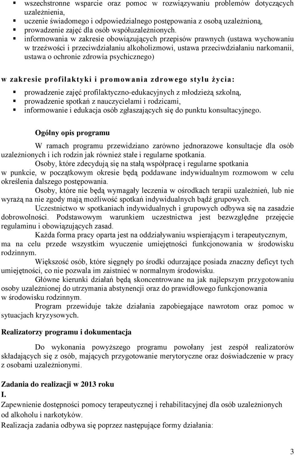 informowania w zakresie obowiązujących przepisów prawnych (ustawa wychowaniu w trzeźwości i przeciwdziałaniu alkoholizmowi, ustawa przeciwdziałaniu narkomanii, ustawa o ochronie zdrowia psychicznego)