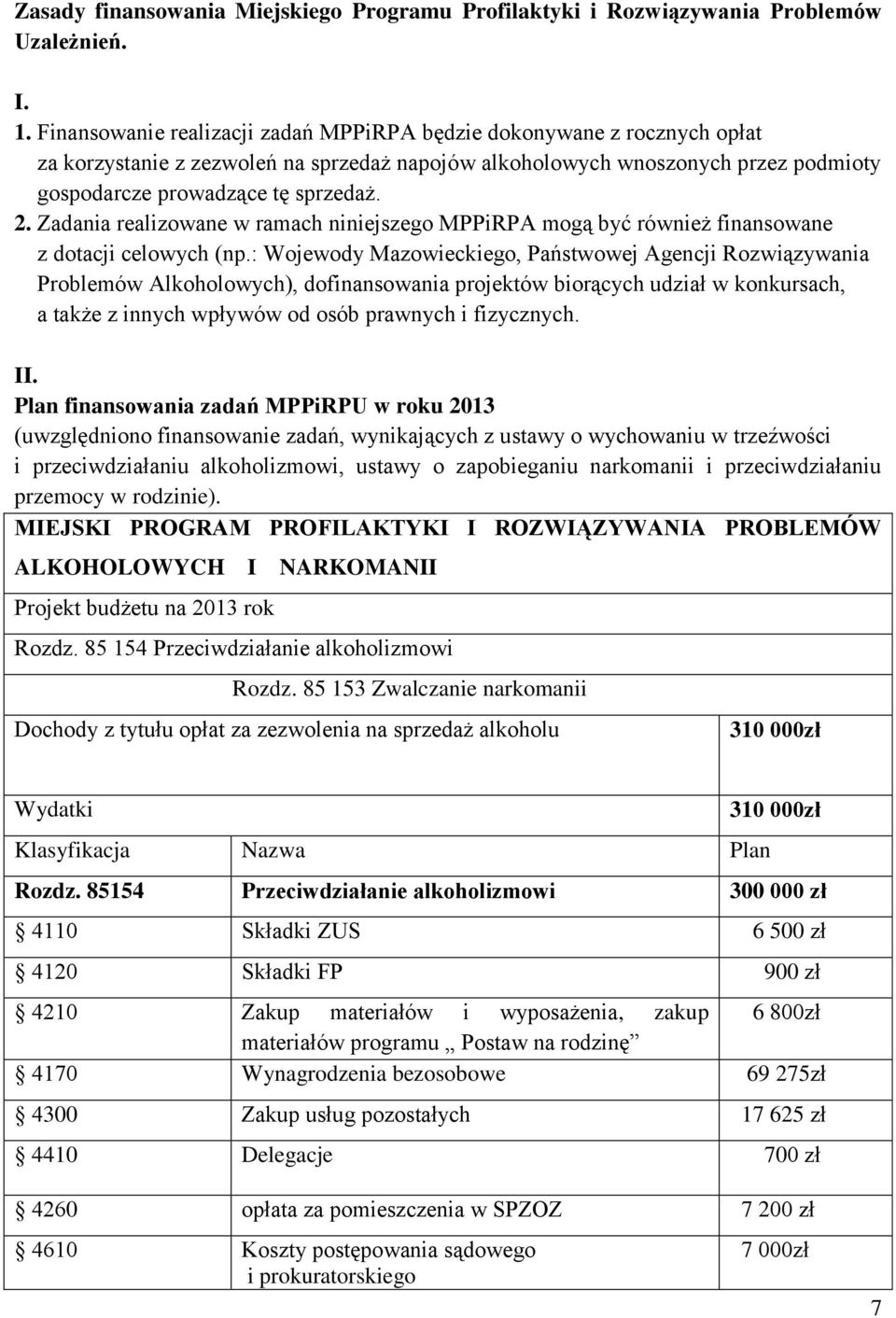 Zadania realizowane w ramach niniejszego MPPiRPA mogą być również finansowane z dotacji celowych (np.