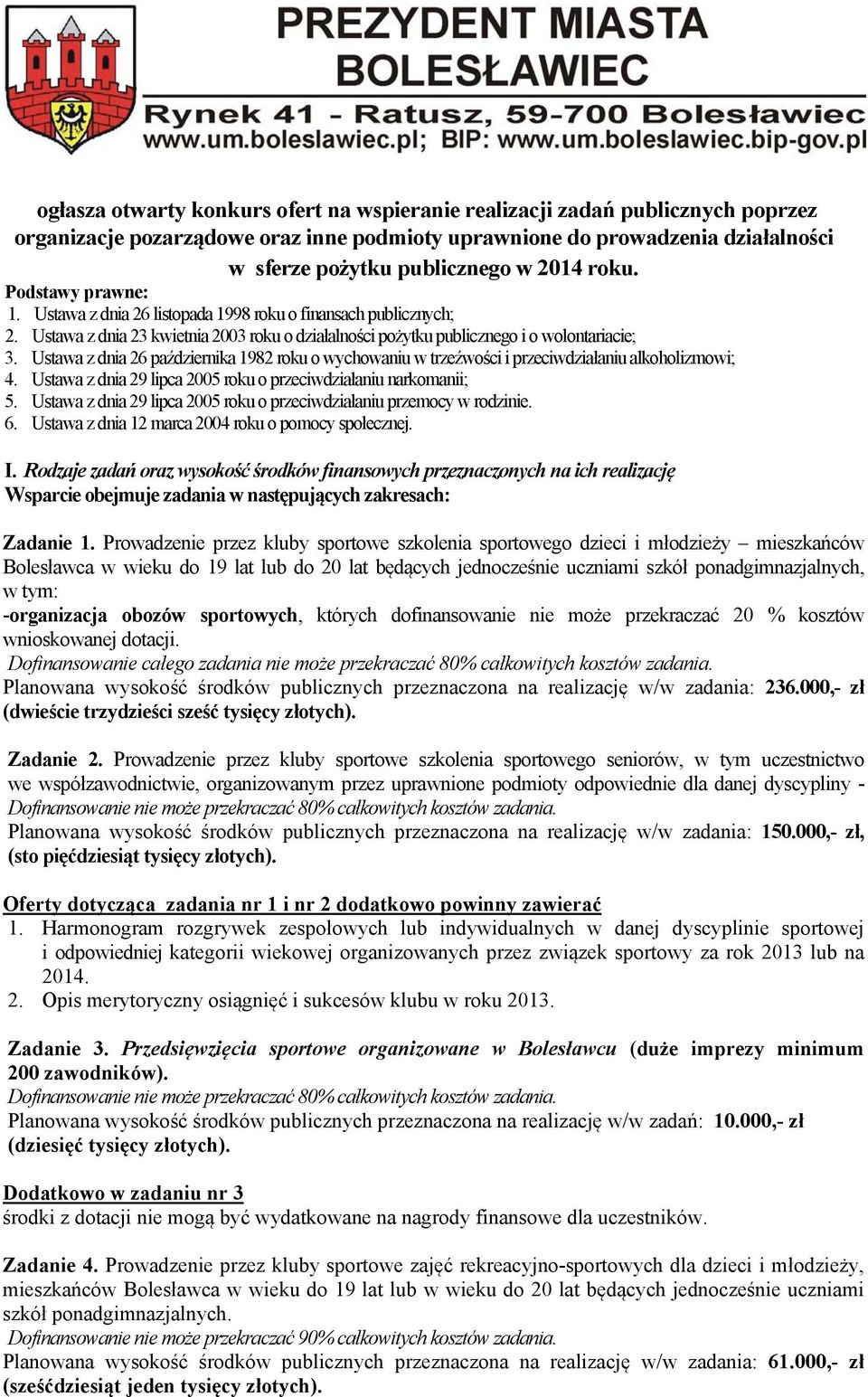 Ustawa z dnia 26 października 1982 roku o wychowaniu w trzeźwości i przeciwdziałaniu alkoholizmowi; 4. Ustawa z dnia 29 lipca 2005 roku o przeciwdziałaniu narkomanii; 5.