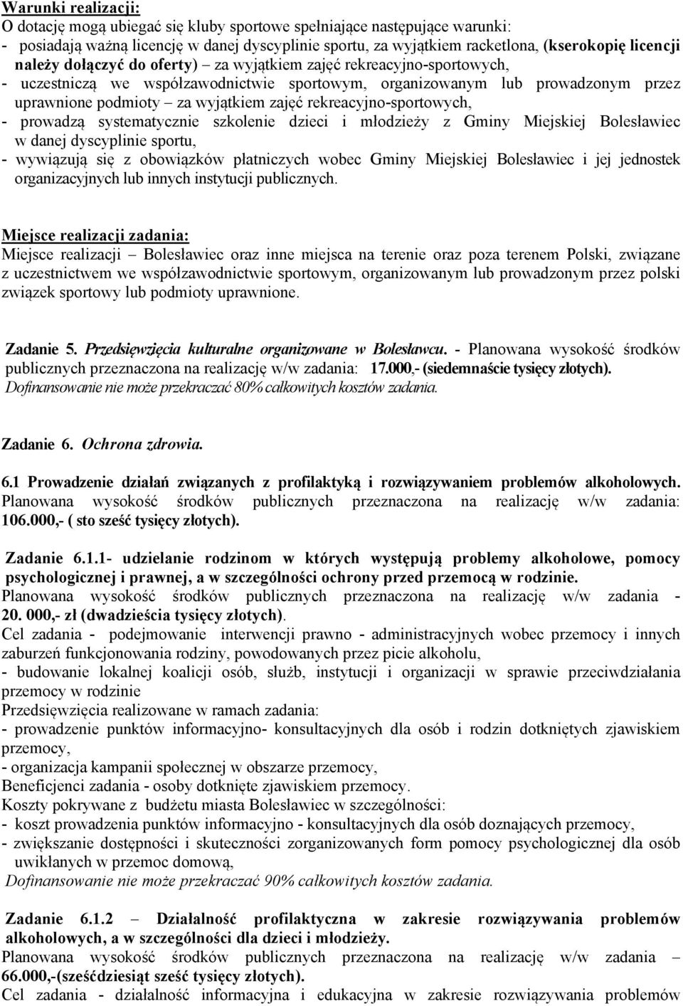 rekreacyjno-sportowych, - prowadzą systematycznie szkolenie dzieci i młodzieży z Gminy Miejskiej Bolesławiec w danej dyscyplinie sportu, - wywiązują się z obowiązków płatniczych wobec Gminy Miejskiej