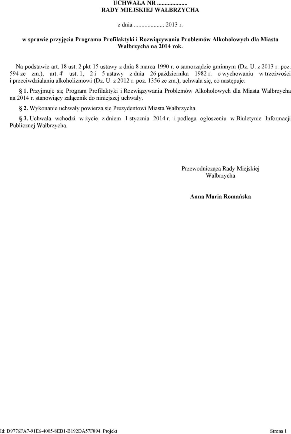o wychowaniu w trzeźwości i przeciwdziałaniu alkoholizmowi (Dz. U. z 212 r. poz. 1356 ze zm.), uchwala się, co następuje: 1.