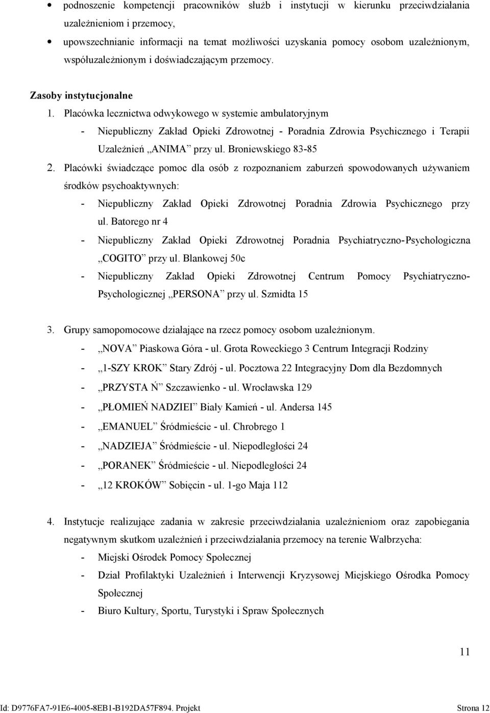 Placówka lecznictwa odwykowego w systemie ambulatoryjnym - Niepubliczny Zakład Opieki Zdrowotnej - Poradnia Zdrowia Psychicznego i Terapii Uzależnień ANIMA przy ul. Broniewskiego 83-85 2.