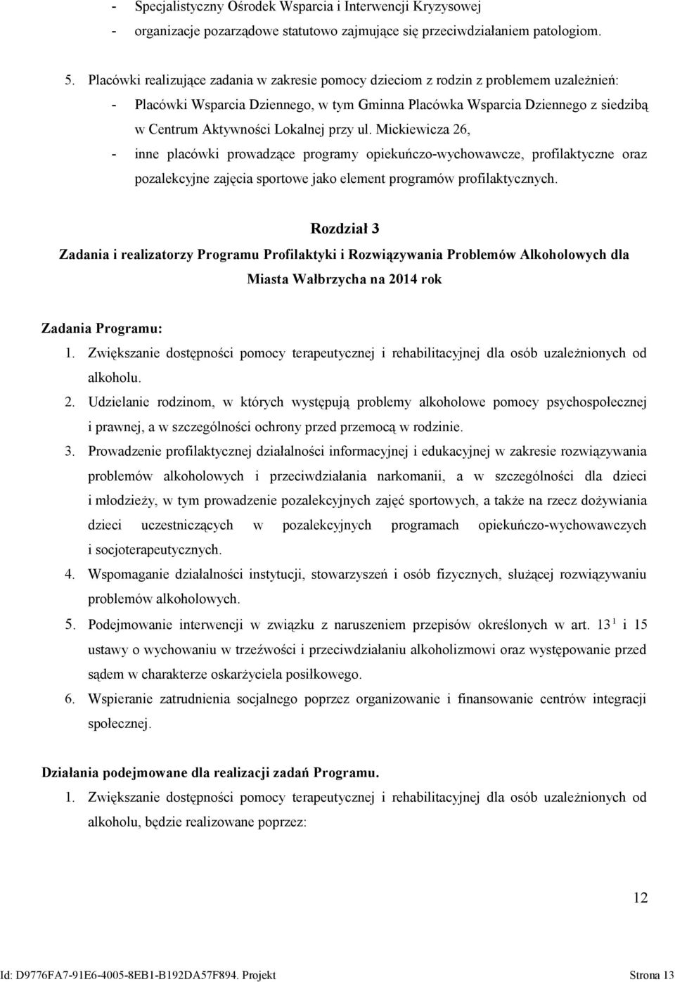 Lokalnej przy ul. Mickiewicza 26, - inne placówki prowadzące programy opiekuńczo-wychowawcze, profilaktyczne oraz pozalekcyjne zajęcia sportowe jako element programów profilaktycznych.