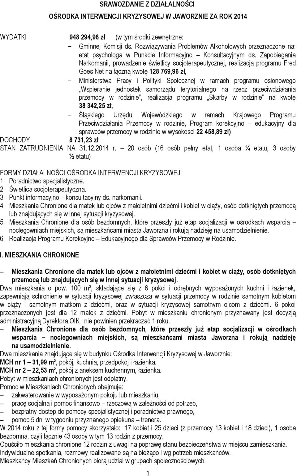 Zapobiegania Narkomanii, prowadzenie świetlicy socjoterapeutycznej, realizacja programu Fred Goes Net na łączną kwotę 28 769,96 zł, Ministerstwa Pracy i Polityki Społecznej w ramach programu