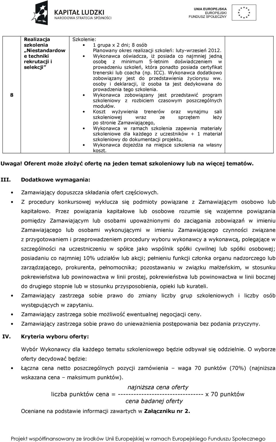 osoby i deklaracji, iż osoba ta jest dedykowana do prowadzenia tego. Wykonawca w ramach zapewnia materiały Wykonawca dojeżdża na miejsce na własny Uwaga!