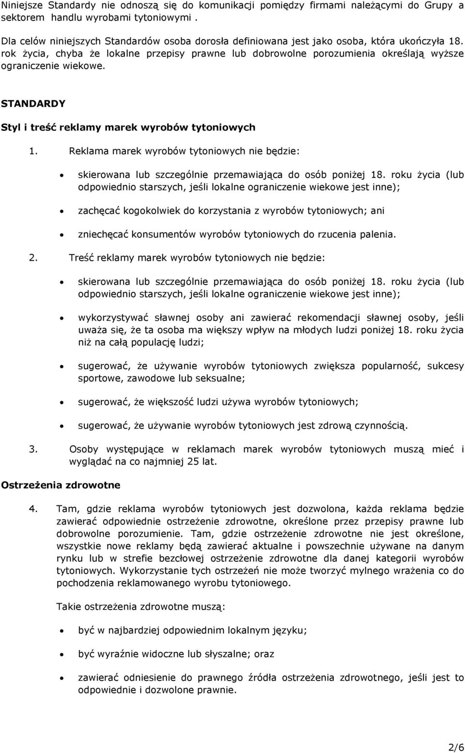 rok życia, chyba że lokalne przepisy prawne lub dobrowolne porozumienia określają wyższe ograniczenie wiekowe. STANDARDY Styl i treść reklamy marek wyrobów tytoniowych 1.