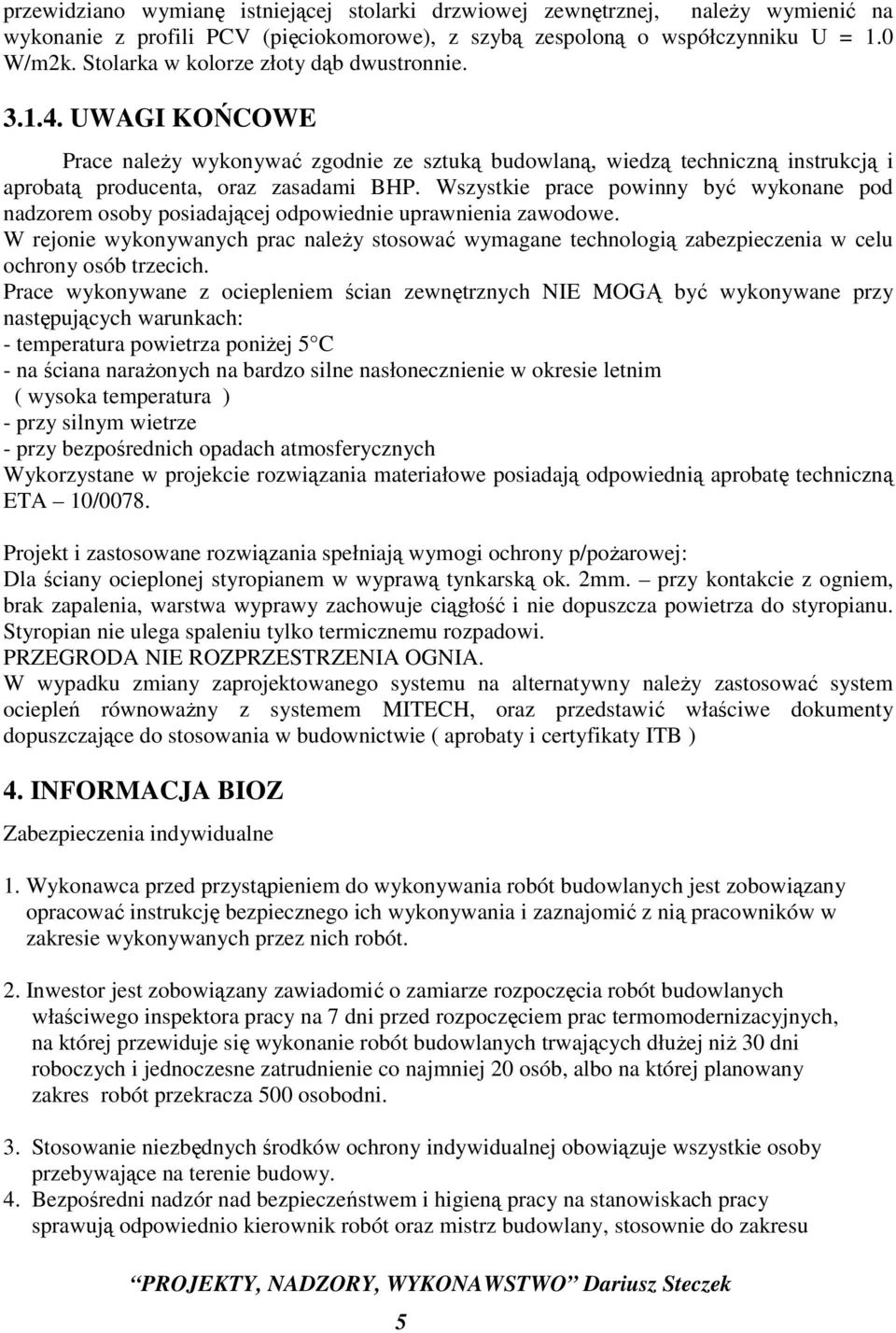 Wszystkie prace powinny być wykonane pod nadzorem osoby posiadającej odpowiednie uprawnienia zawodowe.