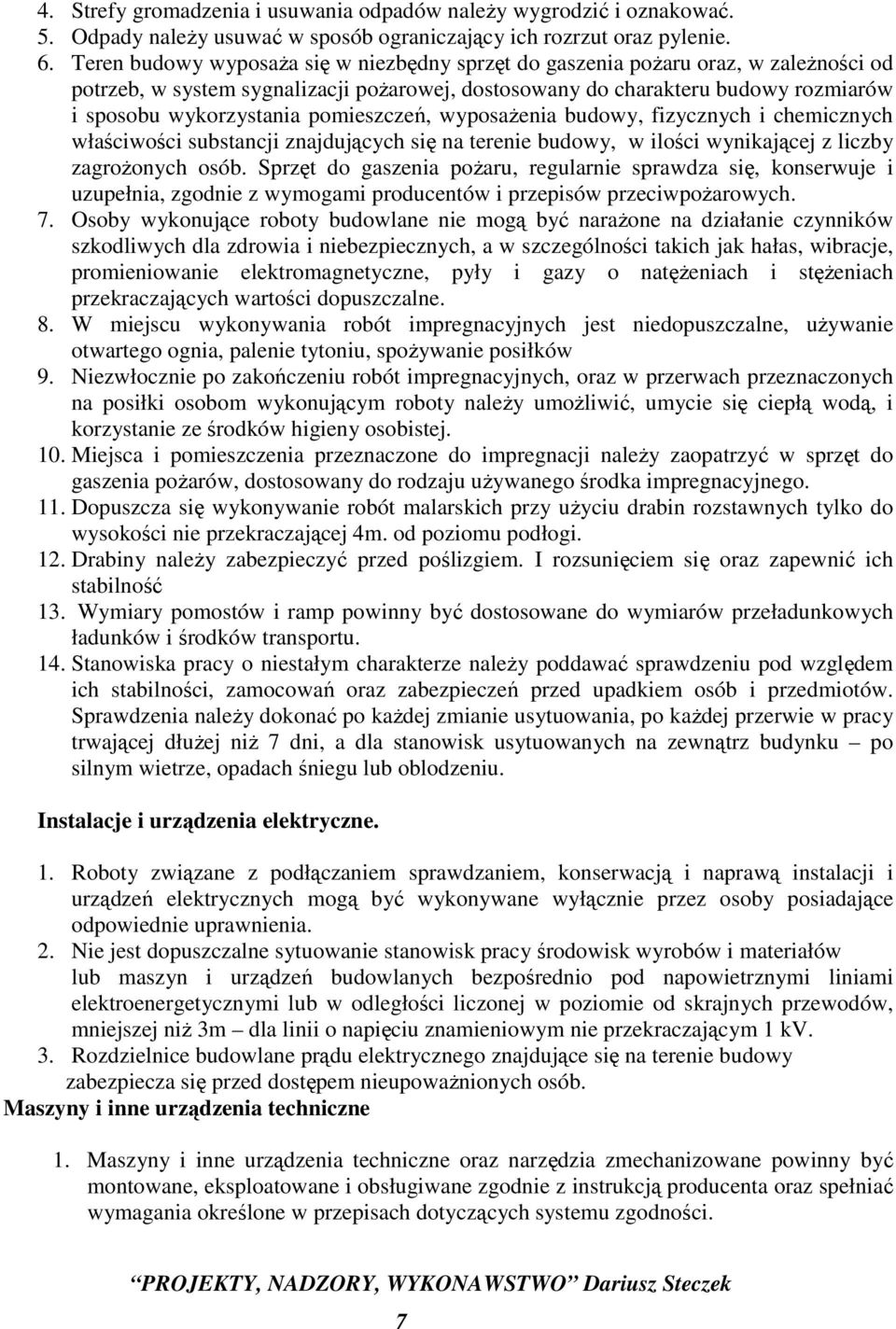 pomieszczeń, wyposażenia budowy, fizycznych i chemicznych właściwości substancji znajdujących się na terenie budowy, w ilości wynikającej z liczby zagrożonych osób.