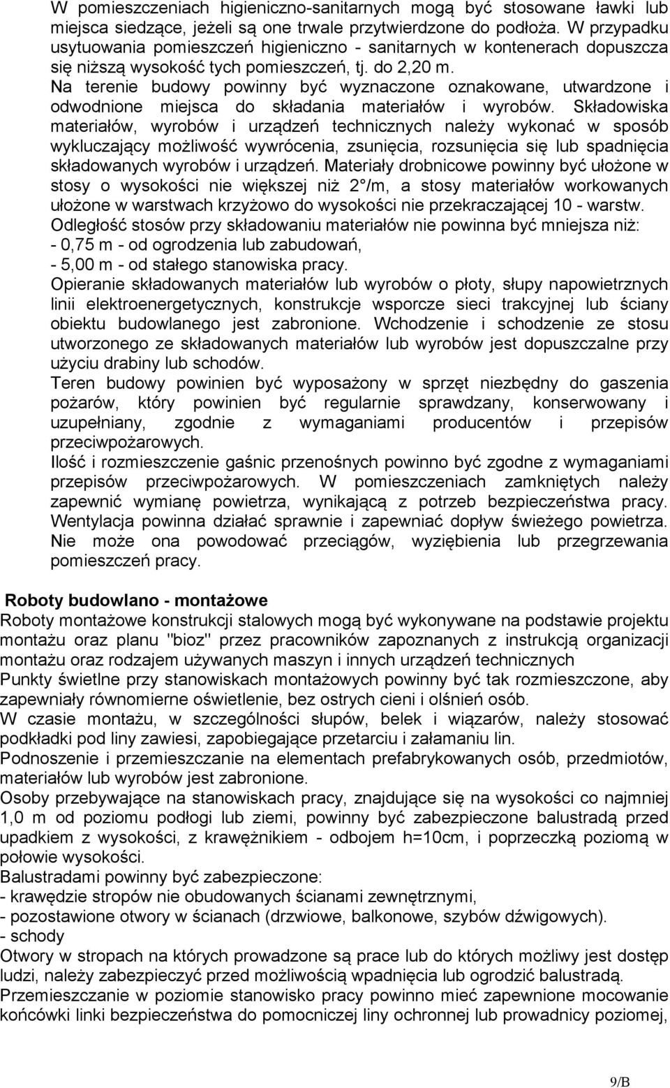 Na terenie budowy powinny być wyznaczone oznakowane, utwardzone i odwodnione miejsca do składania materiałów i wyrobów.