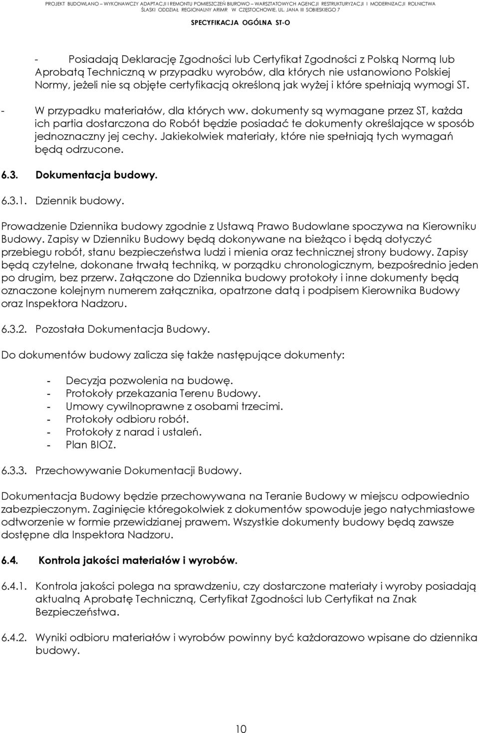 dokumenty są wymagane przez ST, każda ich partia dostarczona do Robót będzie posiadać te dokumenty określające w sposób jednoznaczny jej cechy.