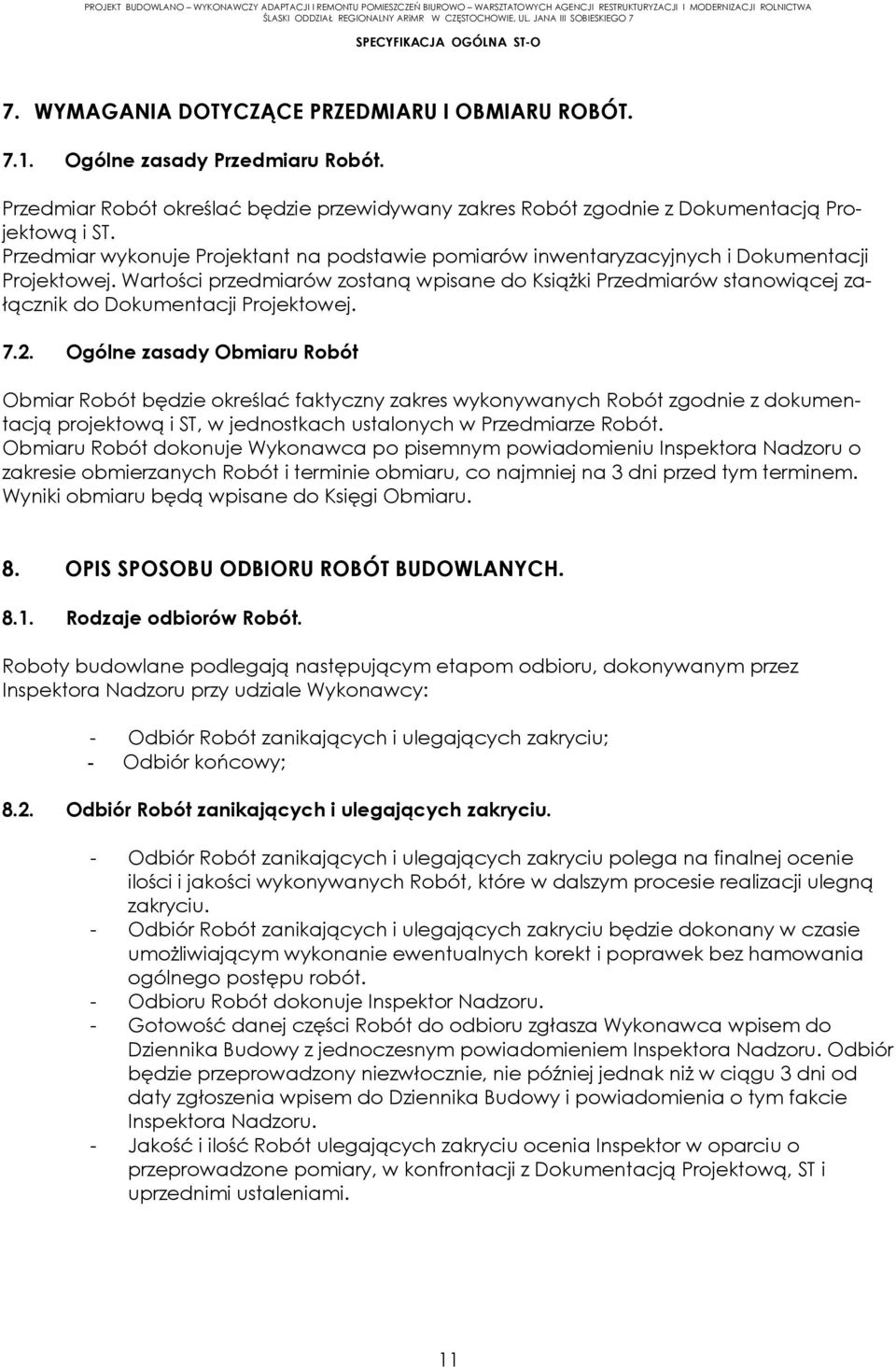 Wartości przedmiarów zostaną wpisane do Książki Przedmiarów stanowiącej załącznik do Dokumentacji Projektowej. 7.2.