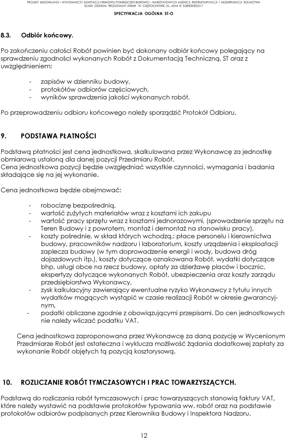 budowy, - protokółów odbiorów częściowych, - wyników sprawdzenia jakości wykonanych robót. Po przeprowadzeniu odbioru końcowego należy sporządzić Protokół Odbioru. 9.