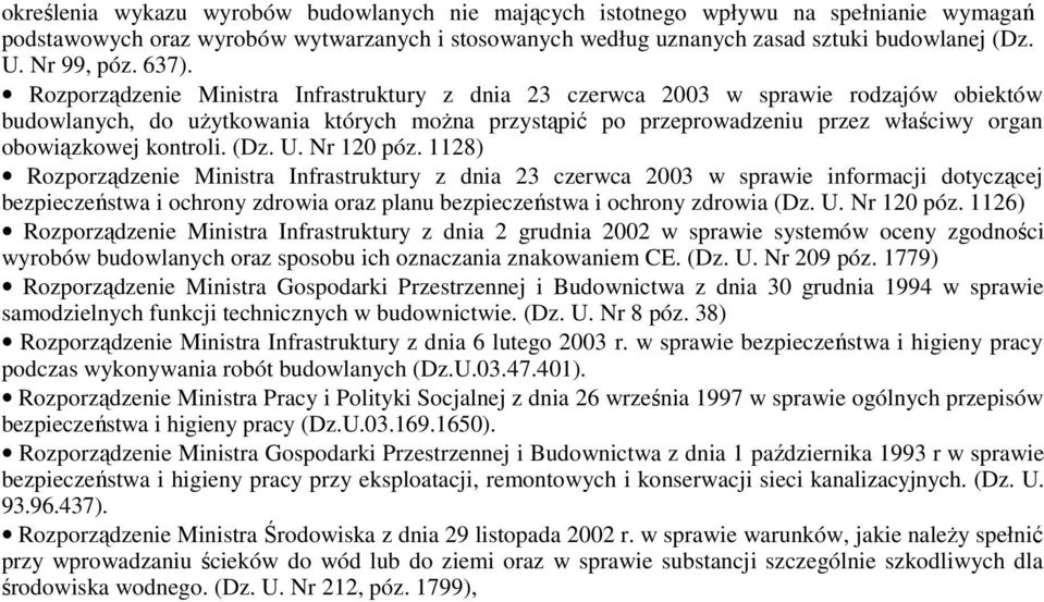 Rozporządzenie Ministra Infrastruktury z dnia 23 czerwca 2003 w sprawie rodzajów obiektów budowlanych, do uŝytkowania których moŝna przystąpić po przeprowadzeniu przez właściwy organ obowiązkowej