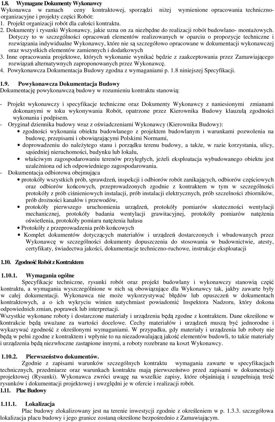 Dotyczy to w szczególności opracowań elementów realizowanych w oparciu o propozycje techniczne i rozwiązania indywidualne Wykonawcy, które nie są szczegółowo opracowane w dokumentacji wykonawczej