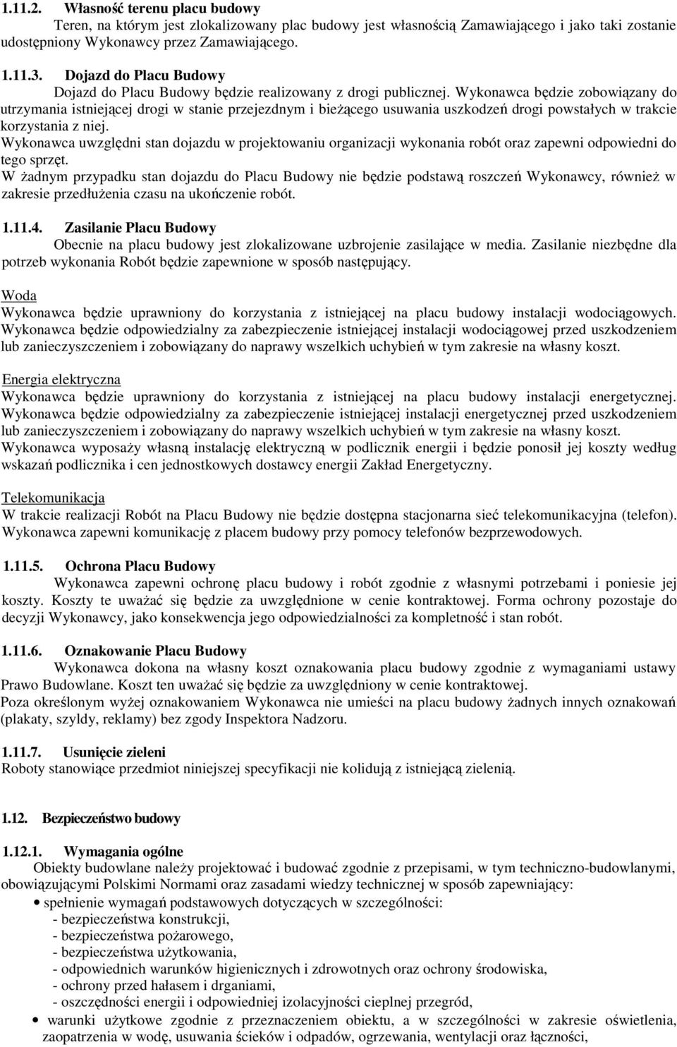 Wykonawca będzie zobowiązany do utrzymania istniejącej drogi w stanie przejezdnym i bieŝącego usuwania uszkodzeń drogi powstałych w trakcie korzystania z niej.
