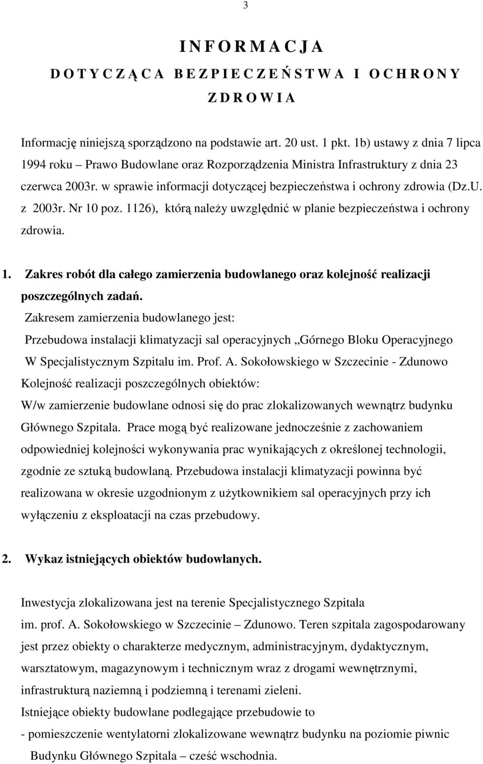 z 2003r. Nr 10 poz. 1126), którą należy uwzględnić w planie bezpieczeństwa i ochrony zdrowia. 1. Zakres robót dla całego zamierzenia budowlanego oraz kolejność realizacji poszczególnych zadań.