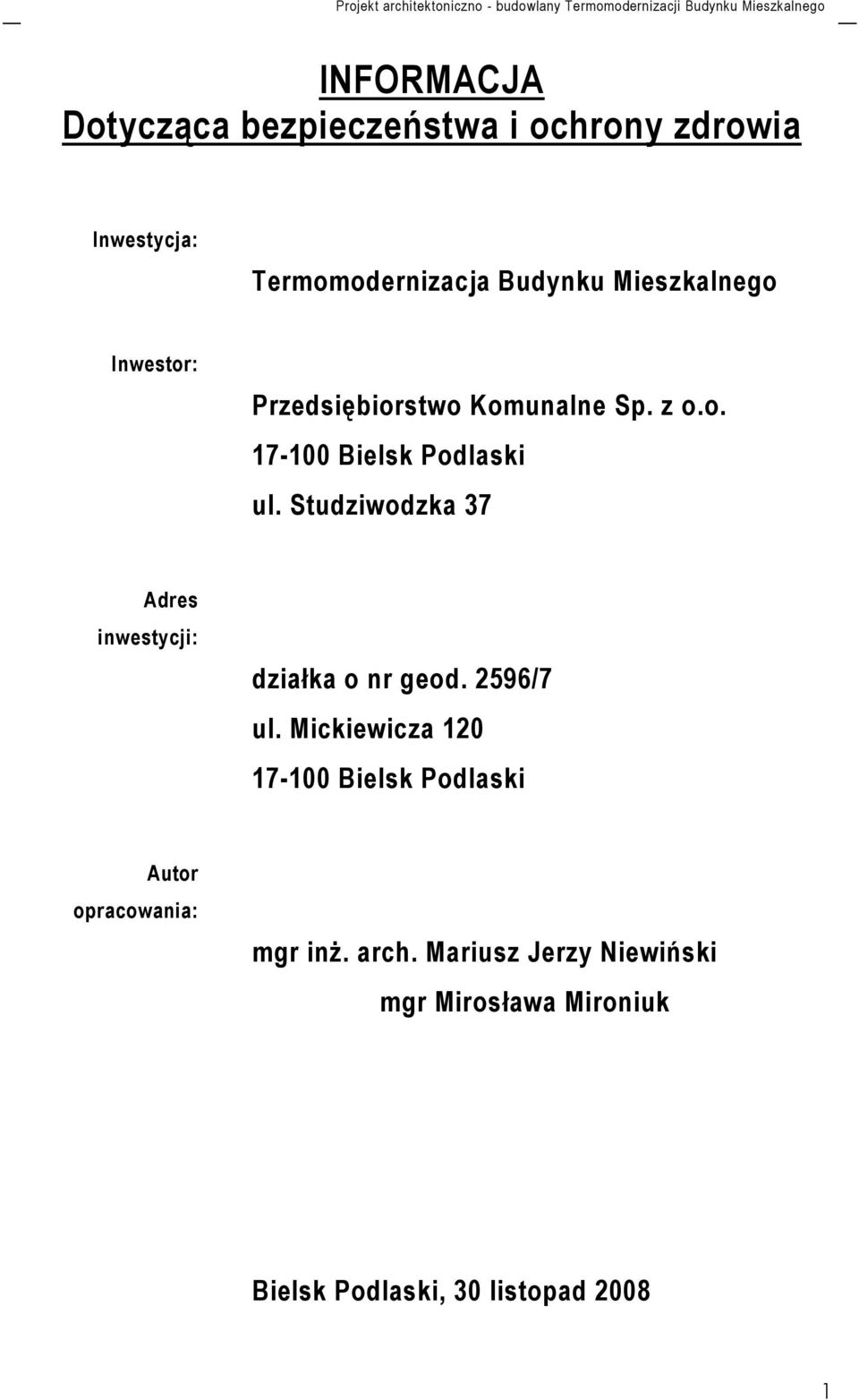 Studziwodzka 37 Adres inwestycji: działka o nr geod. 2596/7 ul.