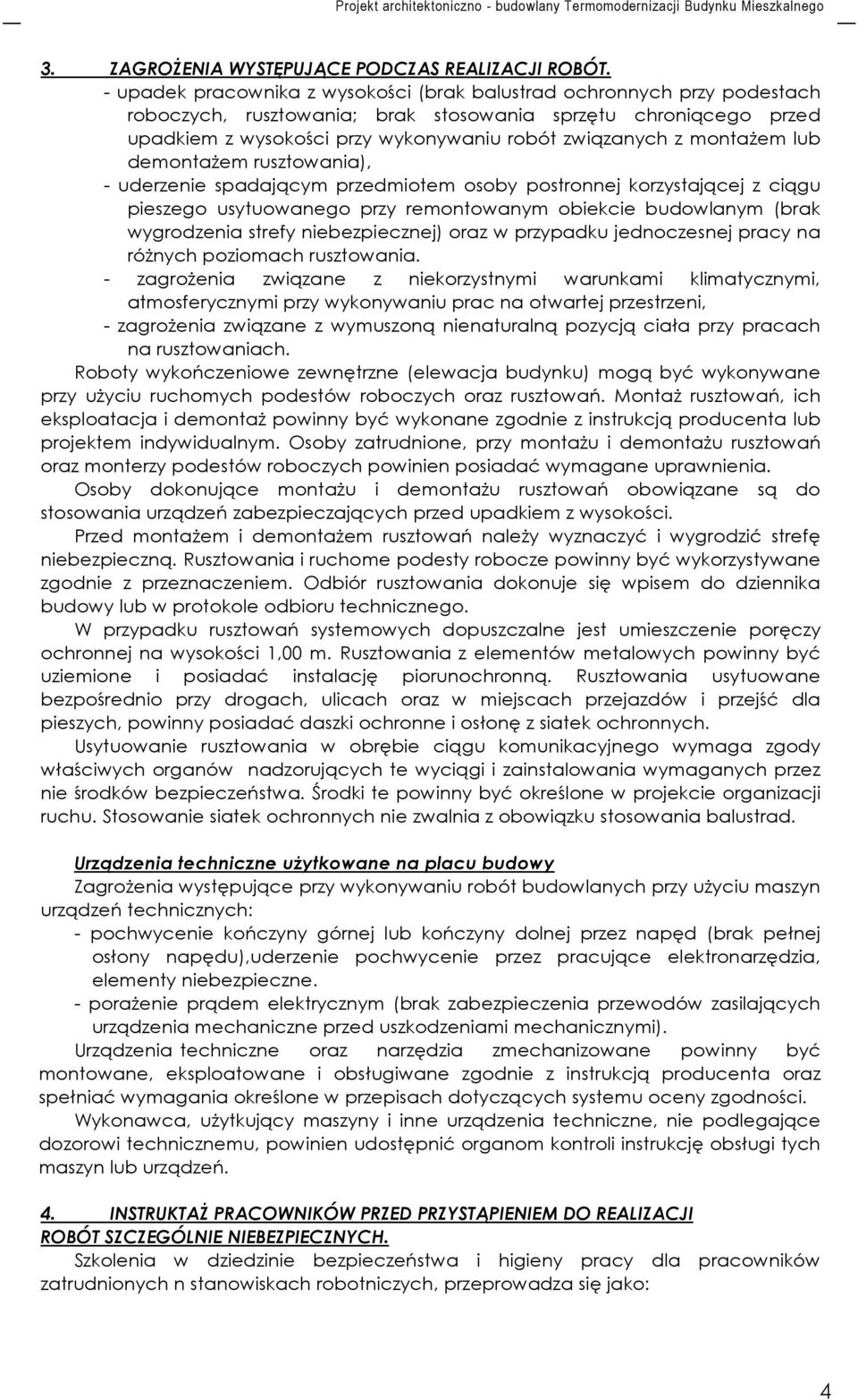 montaŝem lub demontaŝem rusztowania), - uderzenie spadającym przedmiotem osoby postronnej korzystającej z ciągu pieszego usytuowanego przy remontowanym obiekcie budowlanym (brak wygrodzenia strefy