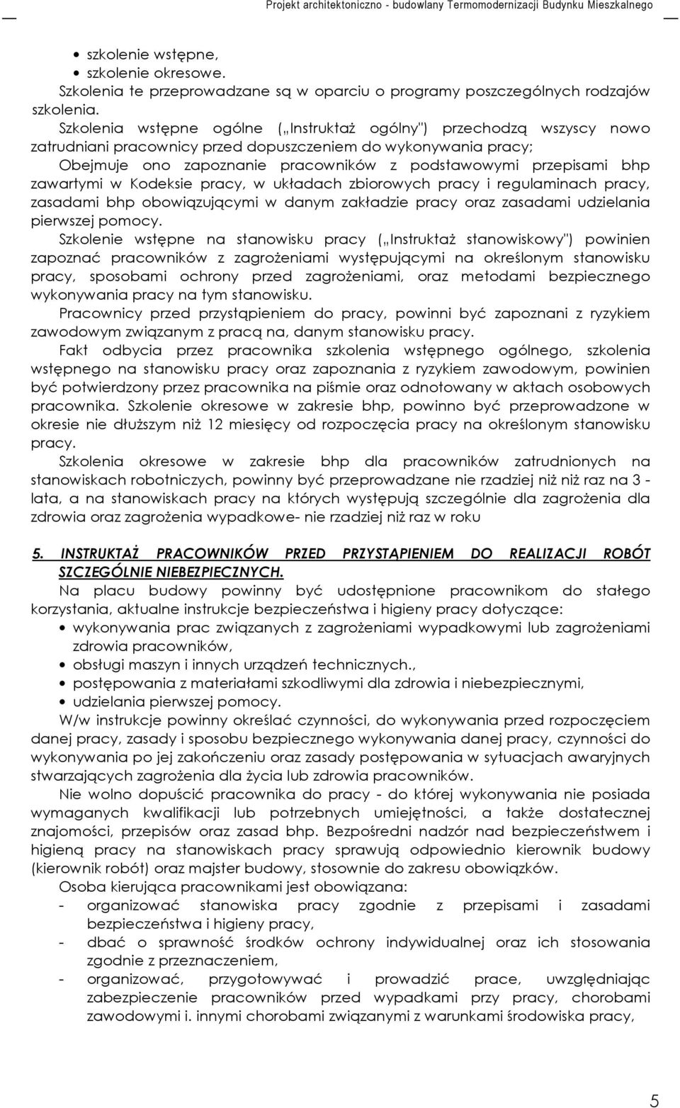 bhp zawartymi w Kodeksie pracy, w układach zbiorowych pracy i regulaminach pracy, zasadami bhp obowiązującymi w danym zakładzie pracy oraz zasadami udzielania pierwszej pomocy.