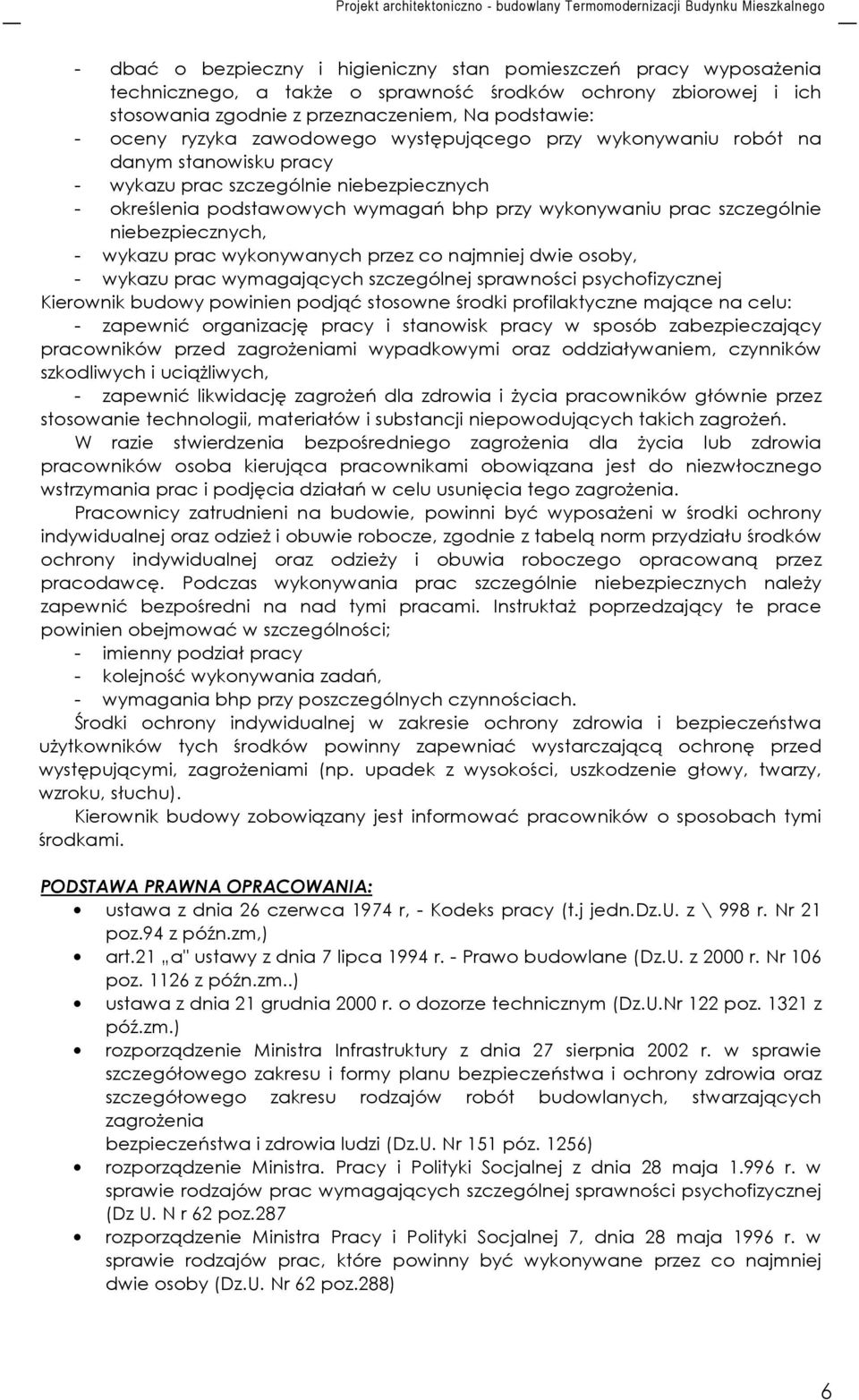 niebezpiecznych, - wykazu prac wykonywanych przez co najmniej dwie osoby, - wykazu prac wymagających szczególnej sprawności psychofizycznej Kierownik budowy powinien podjąć stosowne środki